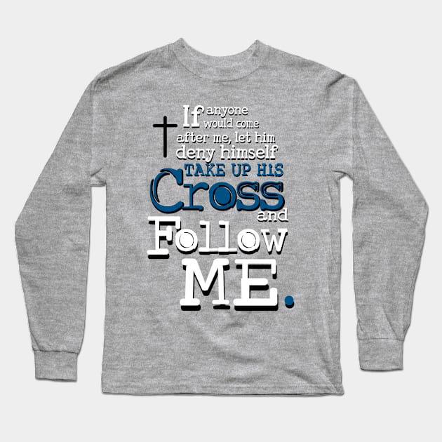 Take up your Cross and Follow Me Long Sleeve T-Shirt by AlondraHanley